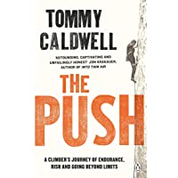 The Push: A Climbers Journey of Endurance- Risk and Going Beyond Limits to Climb the Dawn Wall